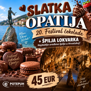SLATKA OPATIJA: 20. Festival čokolade + ŠPILJA LOKVARKA - Najdublja uređena špilja u Hrvatskoj!